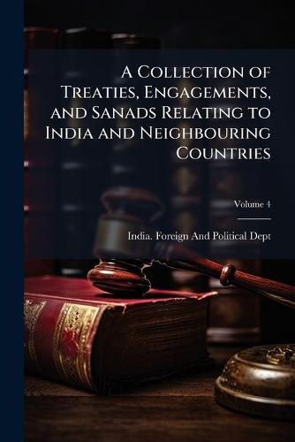 A Collection of Treaties, Engagements, and Sanads Relating to India and Neighbouring Countries