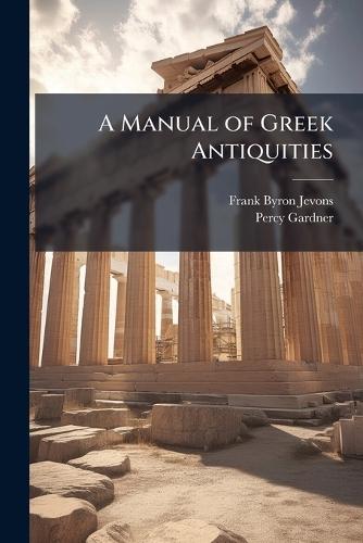 A Manual of Greek Antiquities