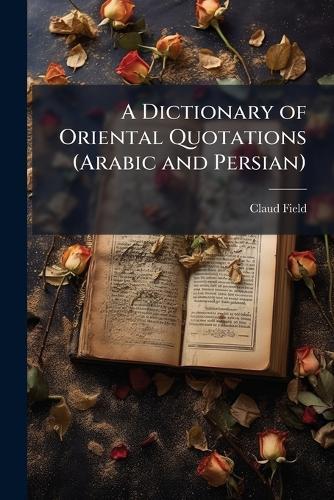 A Dictionary of Oriental Quotations (Arabic and Persian)