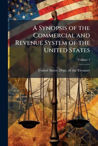 A Synopsis of the Commercial and Revenue System of the United States