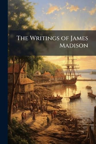 The Writings of James Madison