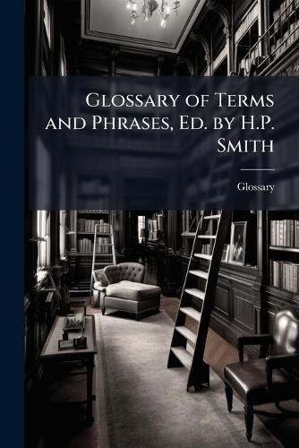 Glossary of Terms and Phrases, Ed. by H.P. Smith