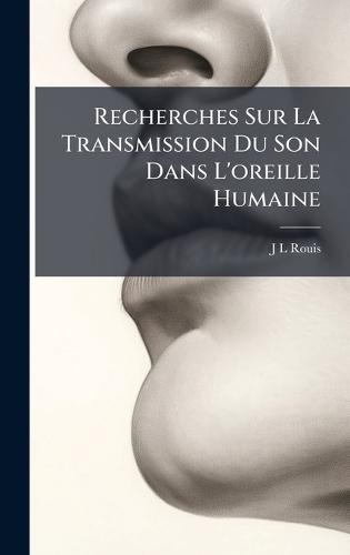 Recherches Sur La Transmission Du Son Dans L'oreille Humaine