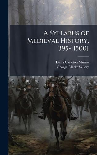 A Syllabus of Medieval History, 395-[1500]