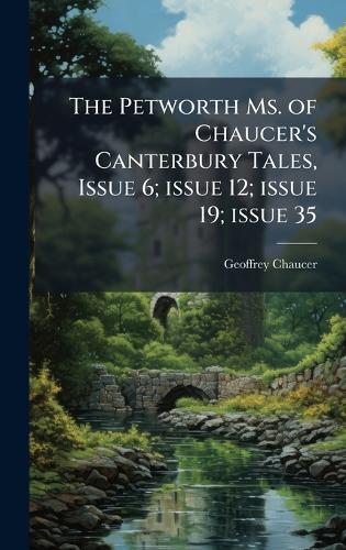 The Petworth Ms. of Chaucer's Canterbury Tales, Issue 6; issue 12; issue 19; issue 35