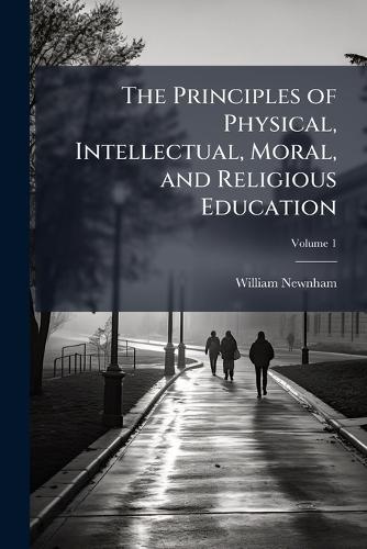 The Principles of Physical, Intellectual, Moral, and Religious Education