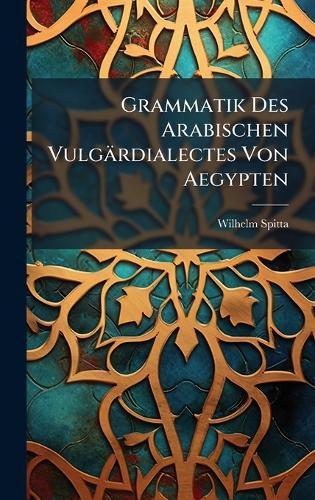 Grammatik Des Arabischen Vulgärdialectes Von Aegypten