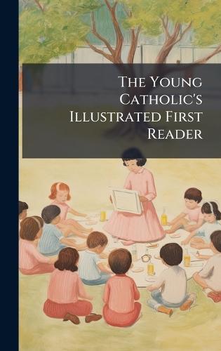 The Young Catholic's Illustrated First Reader