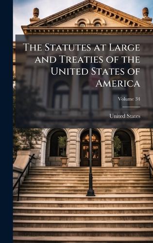 The Statutes at Large and Treaties of the United States of America