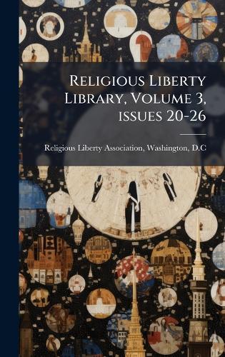 Religious Liberty Library, Volume 3, issues 20-26