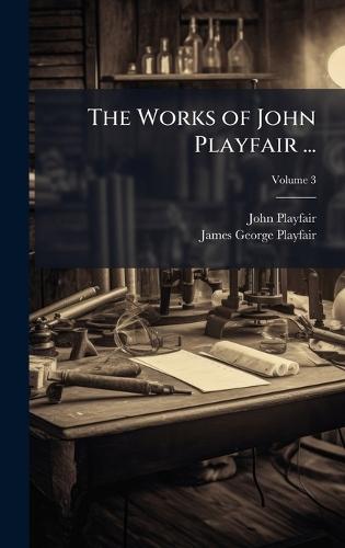 The Works of John Playfair ...