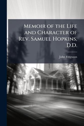 Memoir of the Life and Character of Rev. Samuel Hopkins, D.D.