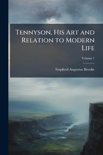 Tennyson, His Art and Relation to Modern Life