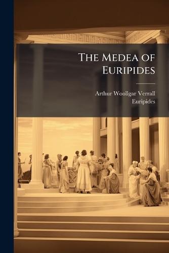 The Medea of Euripides