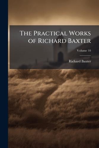 The Practical Works of Richard Baxter