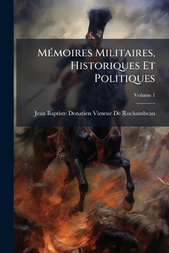 MÃ(c)moires Militaires, Historiques Et Politiques