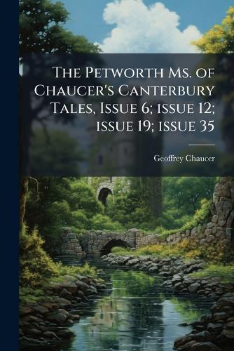 The Petworth Ms. of Chaucer's Canterbury Tales, Issue 6; issue 12; issue 19; issue 35