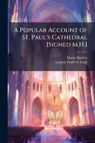 A Popular Account of St. Paul's Cathedral [Signed M.H.]