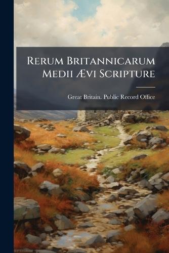 Rerum Britannicarum Medii Ãvi Scripture