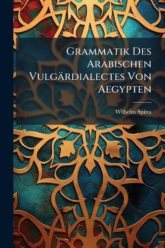 Grammatik Des Arabischen Vulgärdialectes Von Aegypten