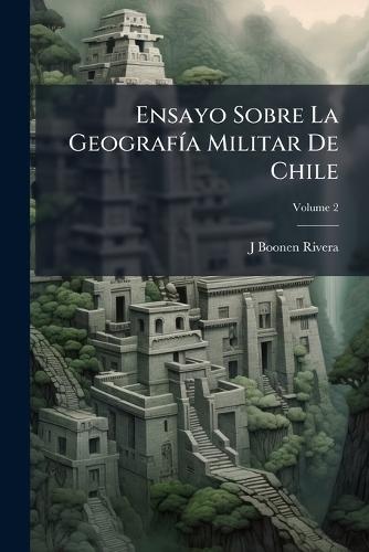 Ensayo Sobre La GeografÃ-a Militar De Chile
