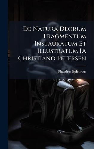De Natura Deorum Fragmentum Instauratum Et Illustratum [A Christiano Petersen