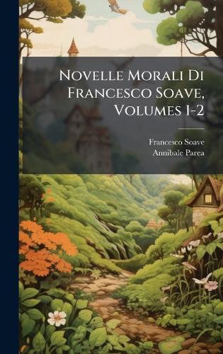 Novelle Morali Di Francesco Soave, Volumes 1-2