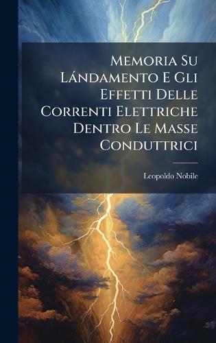 Memoria Su Làndamento E Gli Effetti Delle Correnti Elettriche Dentro Le Masse Conduttrici