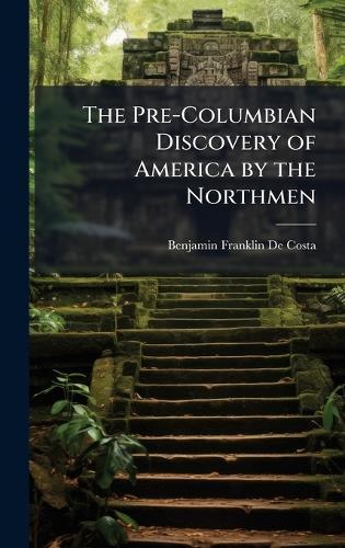 The Pre-Columbian Discovery of America by the Northmen