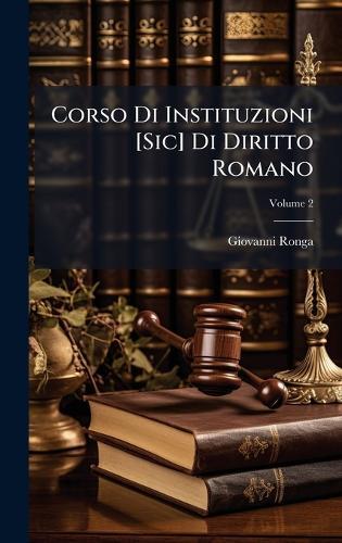 Corso Di Instituzioni [Sic] Di Diritto Romano