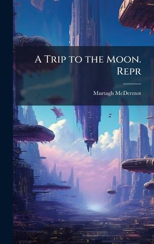 A Trip to the Moon. Repr