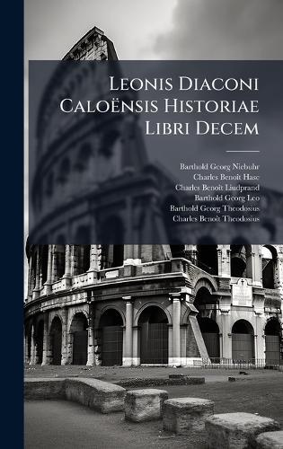 Leonis Diaconi Caloënsis Historiae Libri Decem