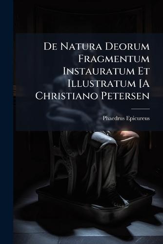 De Natura Deorum Fragmentum Instauratum Et Illustratum [A Christiano Petersen