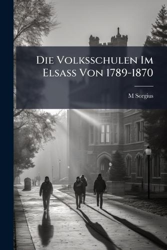 Die Volksschulen Im Elsass Von 1789-1870