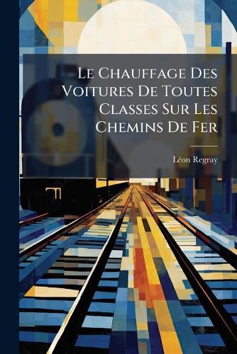 Le Chauffage Des Voitures De Toutes Classes Sur Les Chemins De Fer