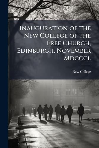 Inauguration of the New College of the Free Church, Edinburgh, November Mdcccl