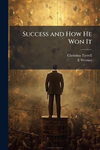 Success and How He Won It