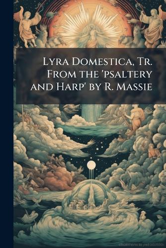 Lyra Domestica, Tr. From the 'psaltery and Harp' by R. Massie