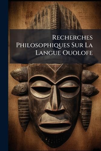 Recherches Philosophiques Sur La Langue Ouolofe