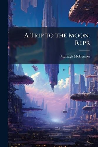 A Trip to the Moon. Repr