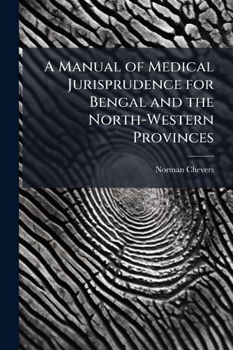 A Manual of Medical Jurisprudence for Bengal and the North-Western Provinces