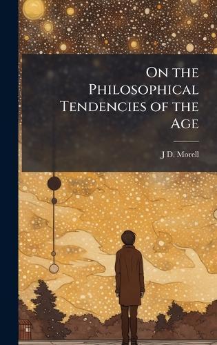 On the Philosophical Tendencies of the Age