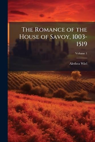 The Romance of the House of Savoy, 1003-1519