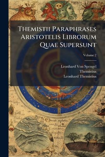 Themistii Paraphrases Aristotelis Librorum Quae Supersunt
