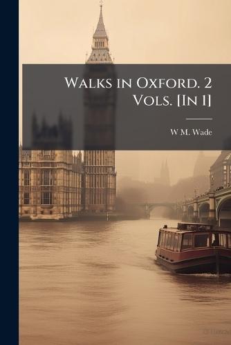 Walks in Oxford. 2 Vols. [In 1]