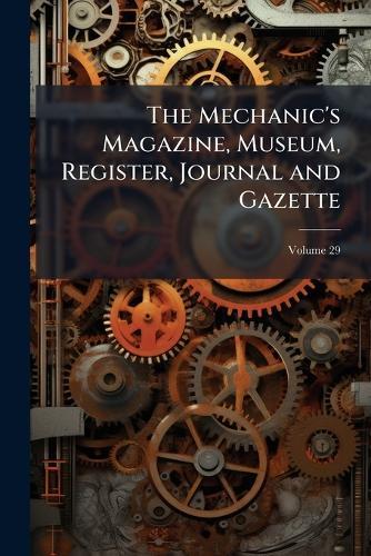 The Mechanic's Magazine, Museum, Register, Journal and Gazette