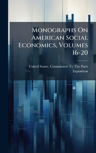 Monographs On American Social Economics, Volumes 16-20