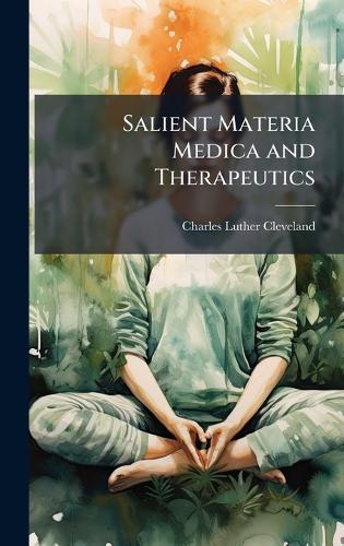 Salient Materia Medica and Therapeutics