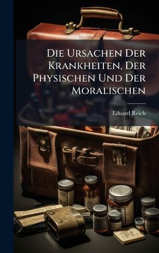 Die Ursachen Der Krankheiten, Der Physischen Und Der Moralischen