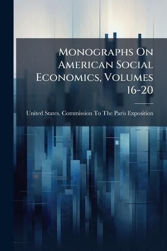 Monographs On American Social Economics, Volumes 16-20